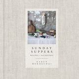 Sunday Suppers Recipes + Gatherings: A Cookbook